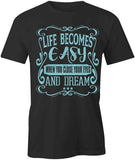 Life Becomes Easy T-Shirt