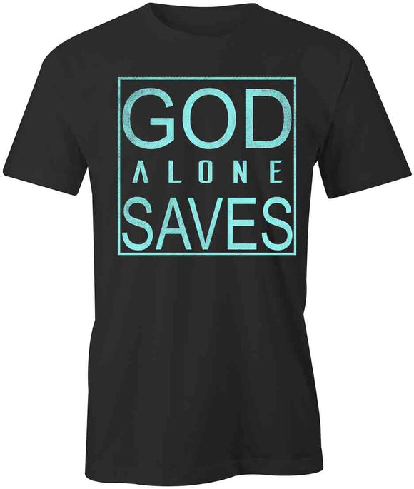 God Alone Saves T-Shirt
