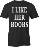 I Like Her Boobs T-Shirt