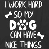 I Work Hard So My Dog T-Shirt