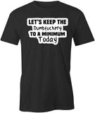 Lets Keep the Dumbfuckery T-Shirt