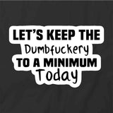 Lets Keep the Dumbfuckery T-Shirt