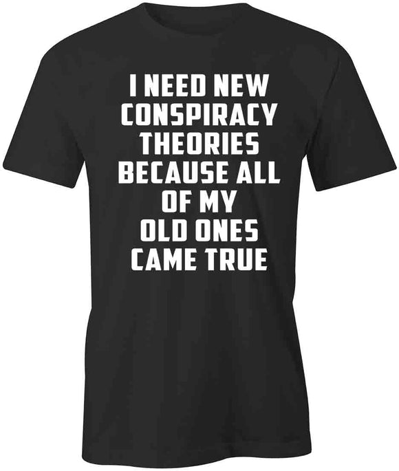 Need Conspiracy Theories T-Shirt