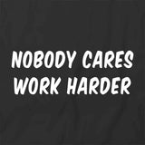 Nobody Cares Work Harder T-Shirt