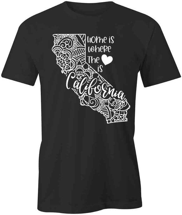 Home Is Where The Heart Is - California T-Shirt