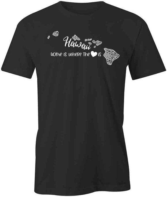 Home Is Where The Heart Is - Hawaii T-Shirt