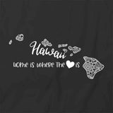 Home Is Where The Heart Is - Hawaii T-Shirt