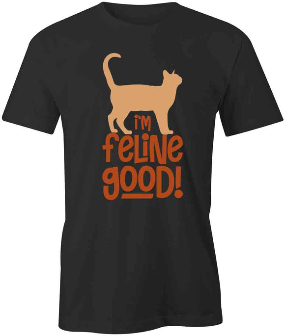 I'm Feline Good T-Shirt