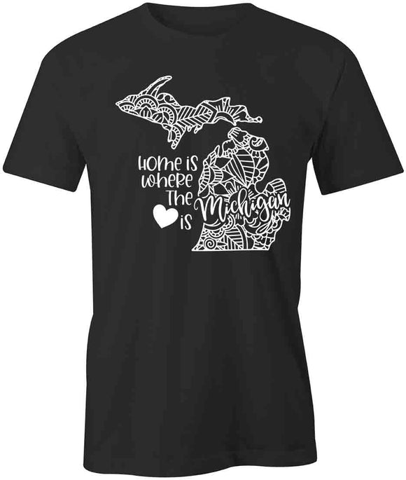 Home Is Where The Heart Is - Michigan T-Shirt