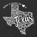Home Is Where The Heart Is - Texas T-Shirt