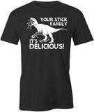 Your Stick Family It's Delicious T-Shirt