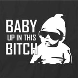 Baby Up In This Bitch T-Shirt