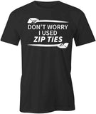 Don't Worry I Used Zip Ties T-Shirt