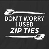 Don't Worry I Used Zip Ties T-Shirt