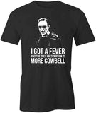 I Got A Fever Walken T-Shirt
