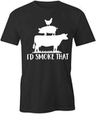 I'd Smoke That Meat T-Shirt