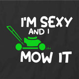 I'm Sexy And I Mow It T-Shirt