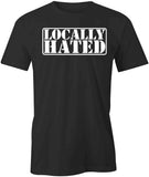 Locally Hated T-Shirt
