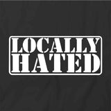 Locally Hated T-Shirt