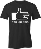 You Like This T-Shirt