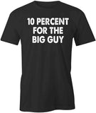 10 Percent For the Big Guy T-Shirt