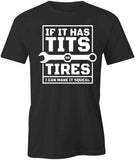 If It Has Tits or Tires T-Shirt