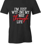 I'm Just WTFing My Way T-Shirt