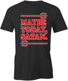 Maybe Today Satan T-Shirt