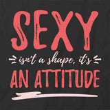 Sexy Isn't A Shape T-Shirt