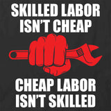Skilled Labor Isn't Cheap T-Shirt