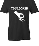 You Looked T-Shirt
