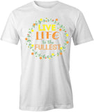 Live Life To The Fullest T-Shirt