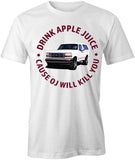 Drink Apple Juice Cause OJ T-Shirt