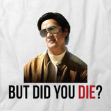 But Did You Die T-Shirt
