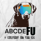 Fu & Everybody But Your Dog T-Shirt
