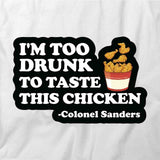 I'm Too Drunk To Taste T-Shirt