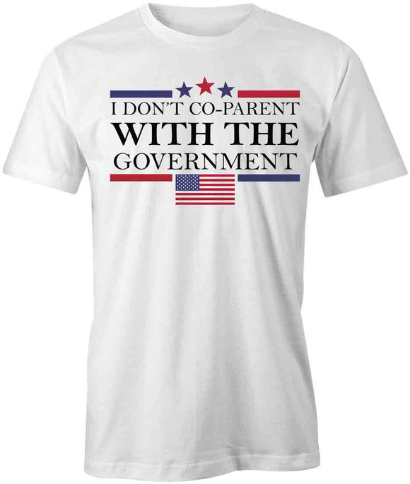 Don'T Co-Parent With The Government T-Shirt