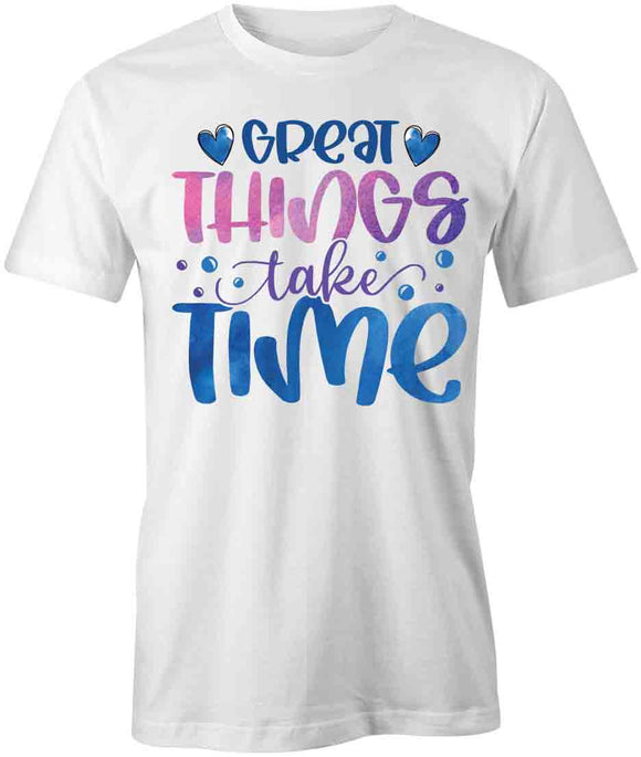 Things Take Time T-Shirt