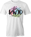 Be Kind Always T-Shirt