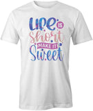 Life Is Short T-Shirt