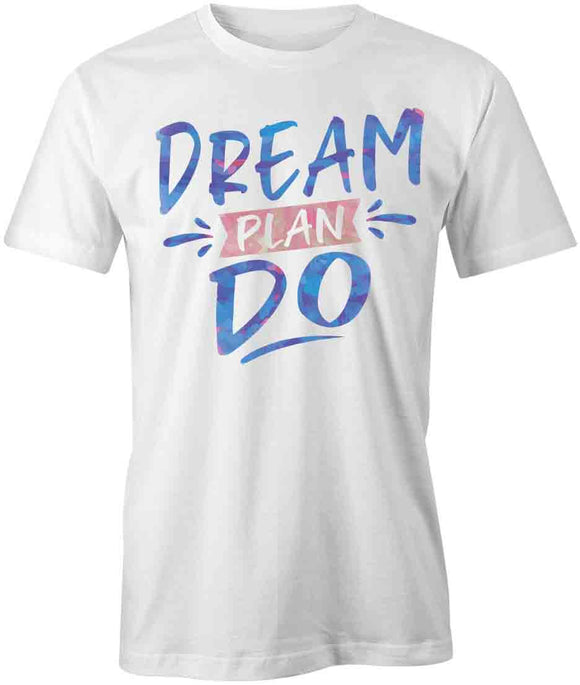 Dream Plan Do T-Shirt