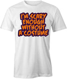 I'm Scary Enough T-Shirt