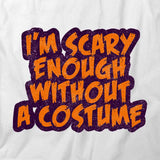I'm Scary Enough T-Shirt