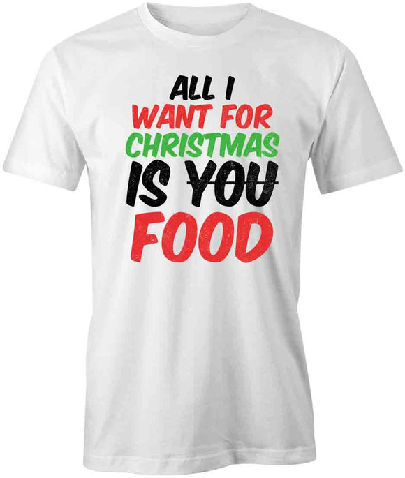 Want 4 Xmas Is Food T-Shirt