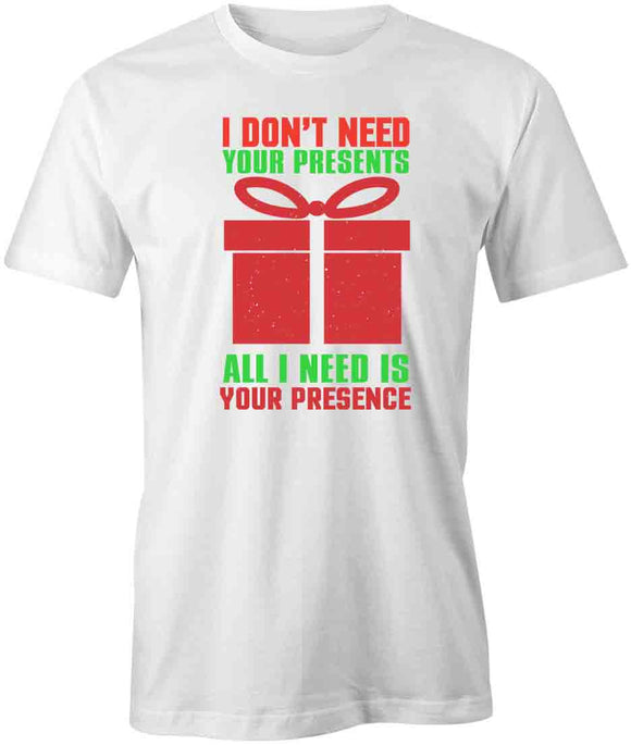 Don't Need Presents T-Shirt