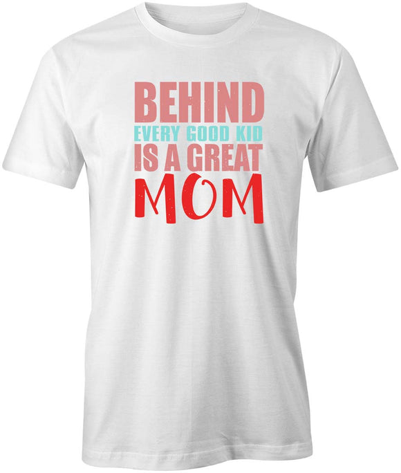 Behind Great Mom T-Shirt