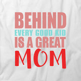 Behind Great Mom T-Shirt