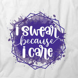Swear Because I Care T-Shirt