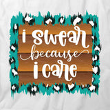 Swear Because I Care T-Shirt
