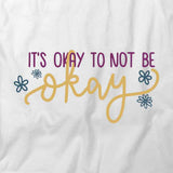 Its Ok To Not Be Ok T-Shirt